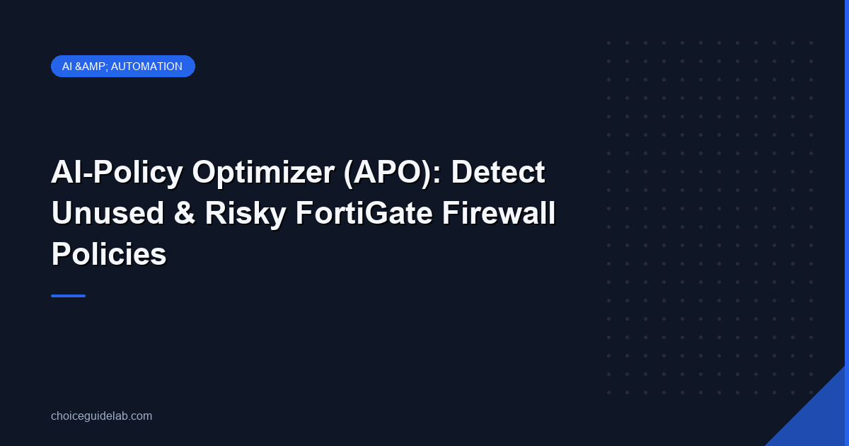 AI-Policy Optimizer (APO): Detect Unused & Risky FortiGate Firewall Policies