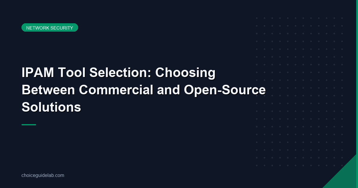 IPAM Tool Selection: Choosing Between Commercial and Open-Source Solutions