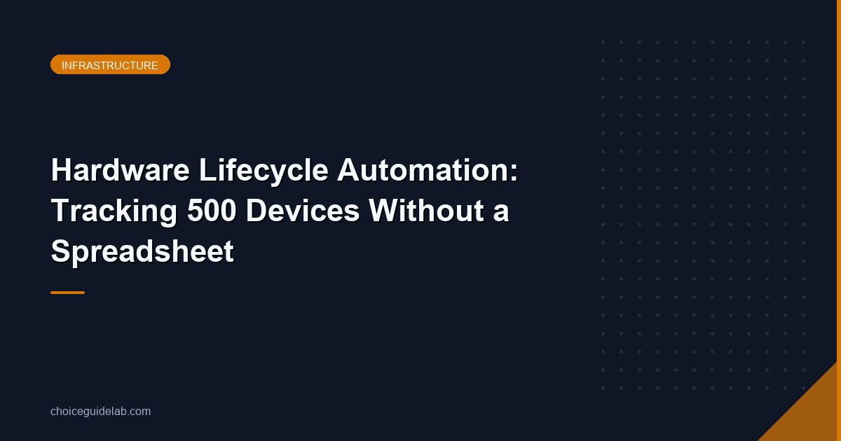 Hardware Lifecycle Automation: Tracking 500 Devices Without a Spreadsheet