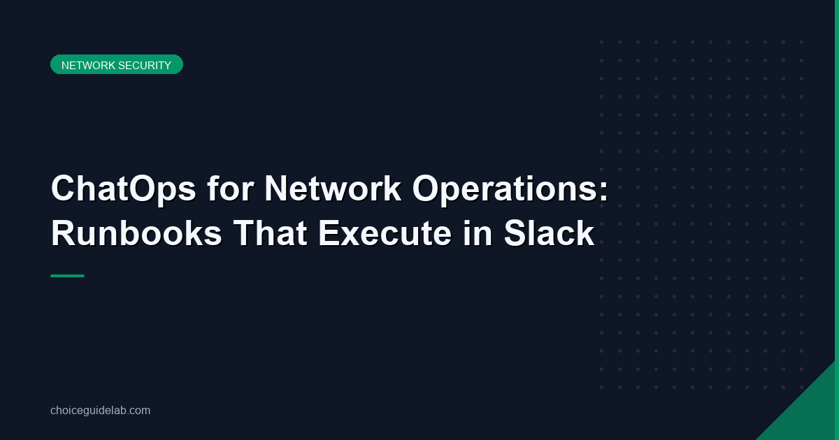 ChatOps for Network Operations: Runbooks That Execute in Slack