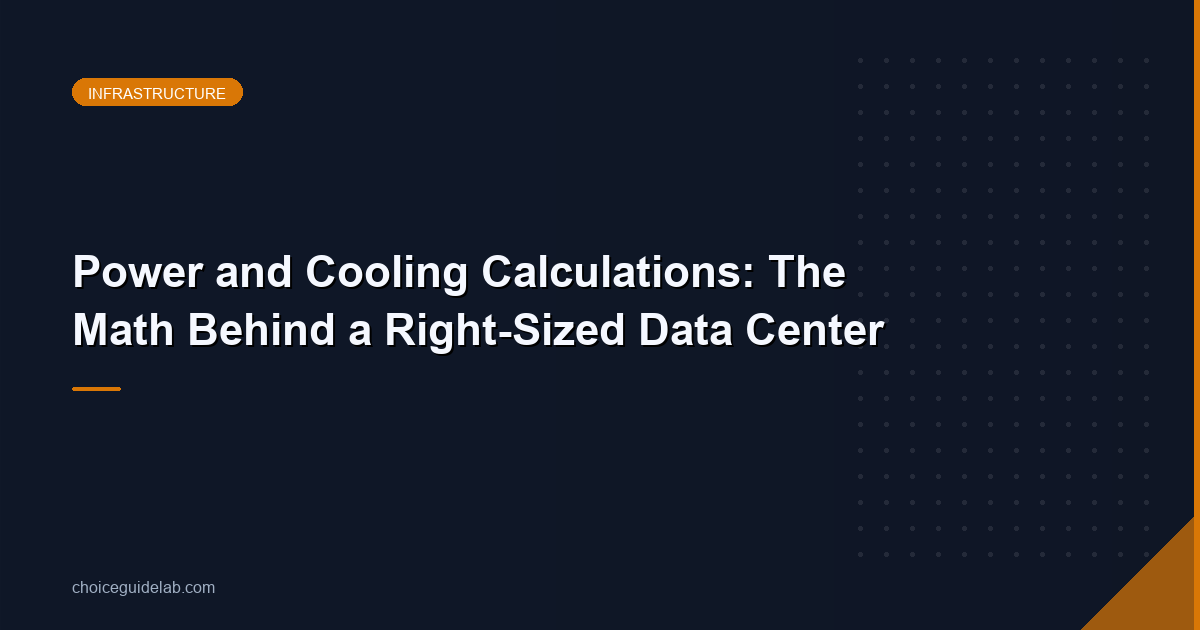 Power and Cooling Calculations: The Math Behind a Right-Sized Data Center