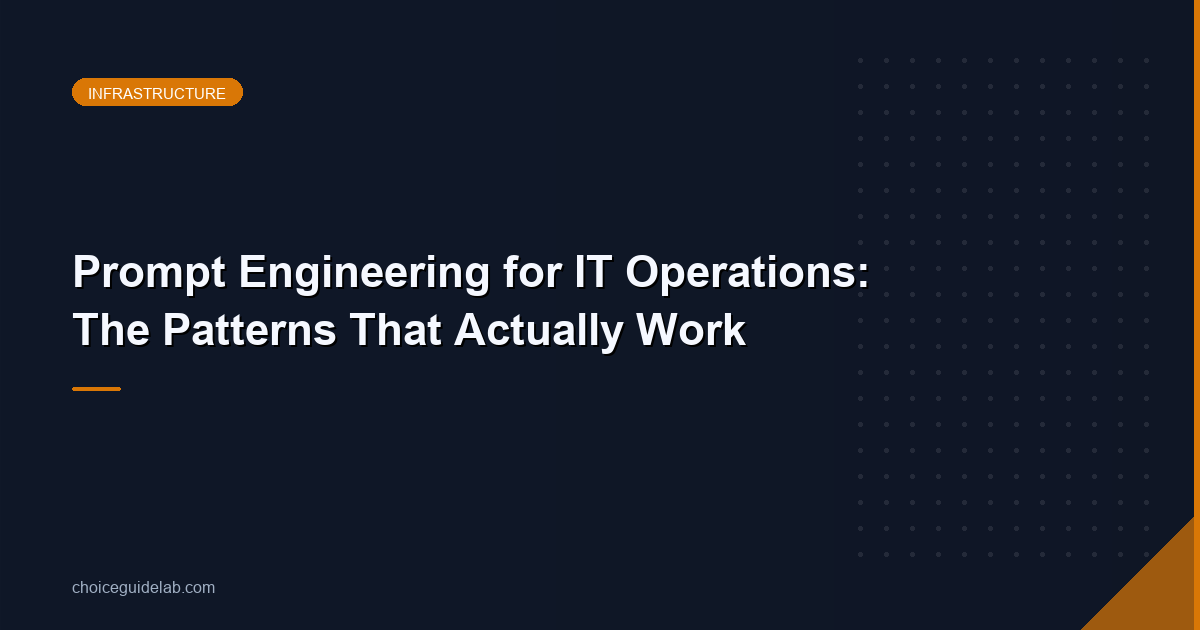 Prompt Engineering for IT Operations: The Patterns That Actually Work