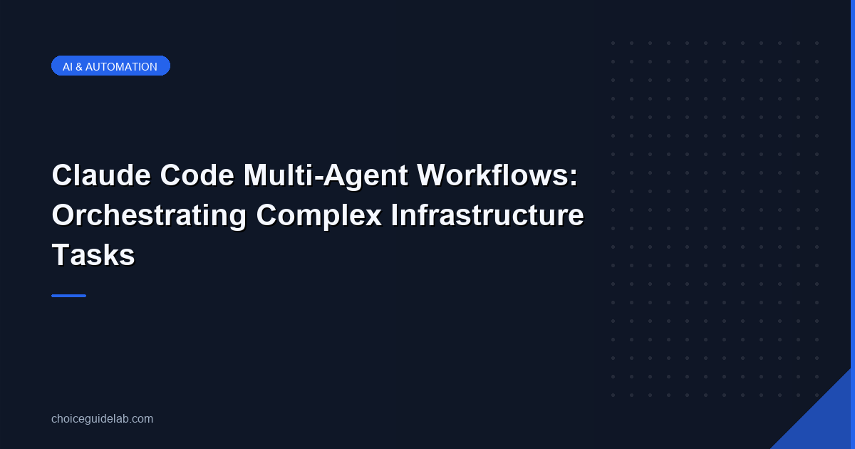 Claude Code Multi-Agent Workflows: Orchestrating Complex Infrastructure Tasks