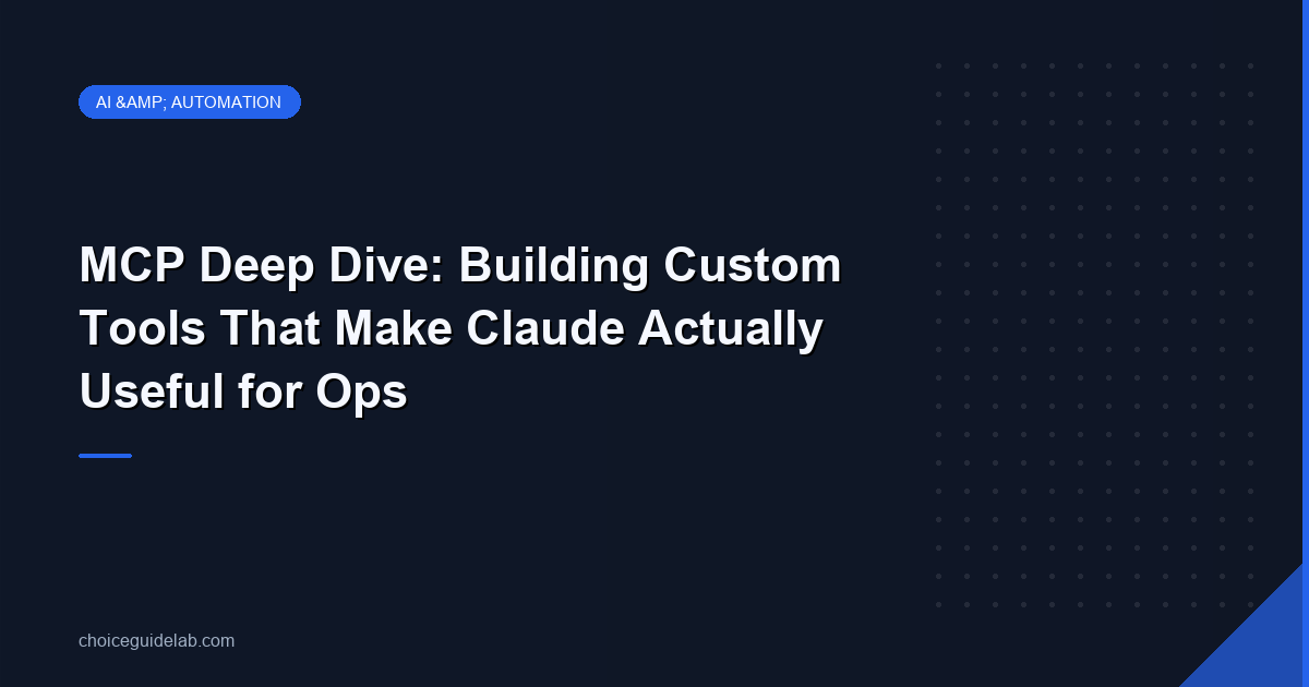 MCP Deep Dive: Building Custom Tools That Make Claude Actually Useful for Ops