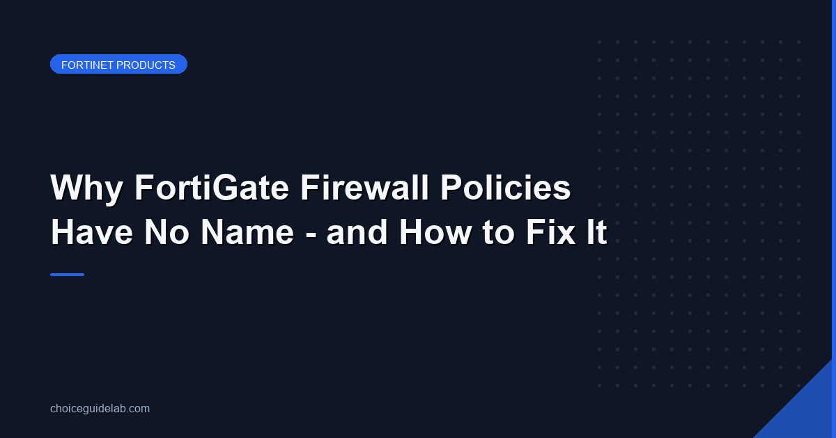 Why FortiGate Firewall Policies Have No Name – and How to Fix It